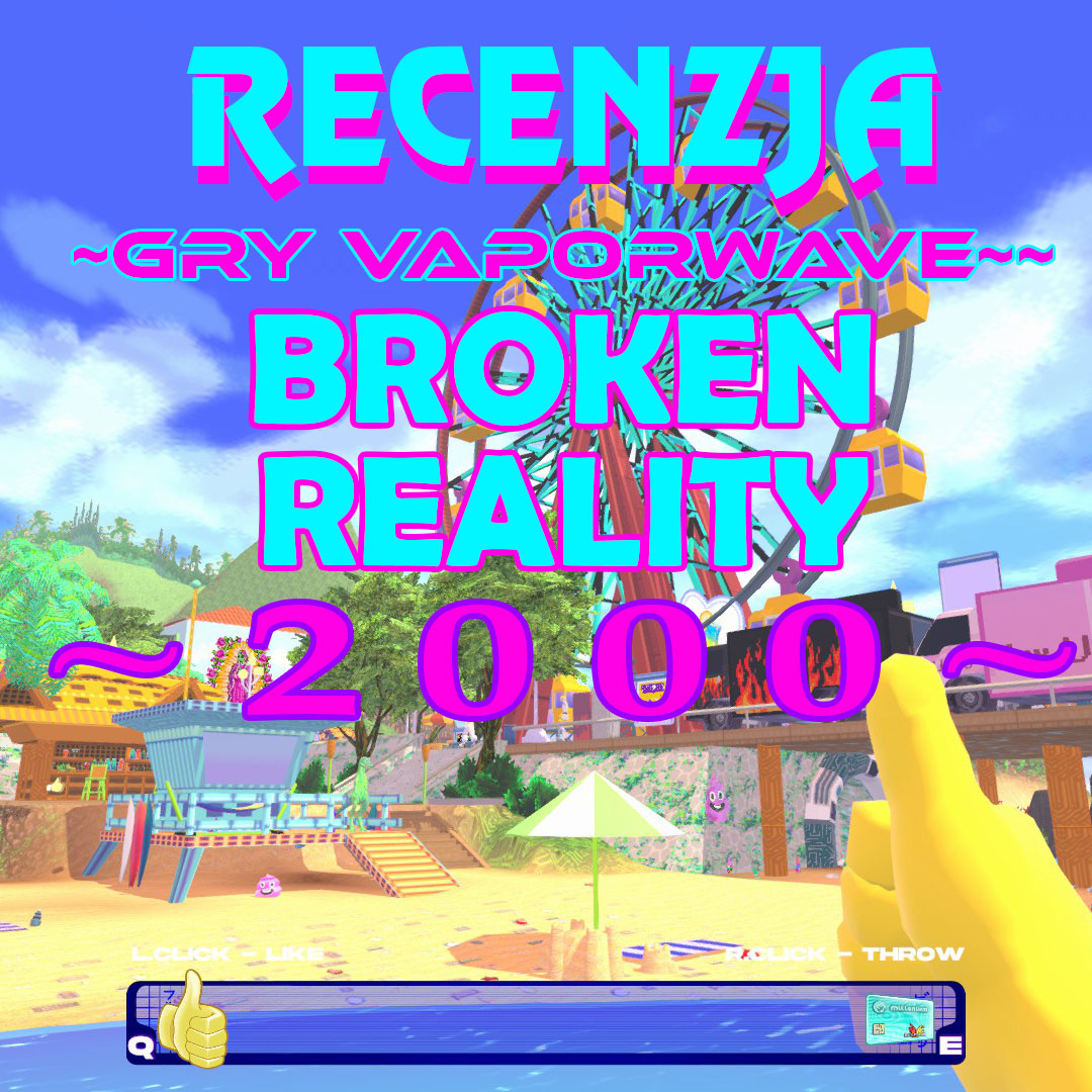 Broken Reality 2000 – recenzja kontynuacji gry ~Vaporwave~
